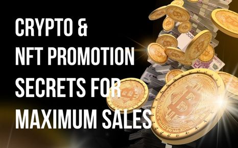 Crypto and NFT Promotion Secrets for Maximum Sales: A comprehensive guide to promoting your crypto and NFTs
